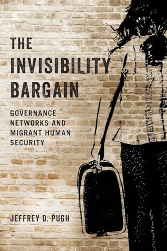 Stock image for The Invisibility Bargain: Governance Networks and Migrant Human Security for sale by Irish Booksellers