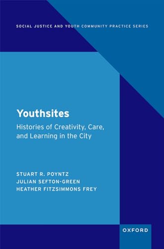 Beispielbild fr Youthsites: Histories of Creativity, Care, and Learning in the City (SOCIAL JUSTICE YOUTH COMMUNITY PRACTICE) zum Verkauf von Books From California