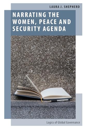 Imagen de archivo de Narrating the Women, Peace and Security Agenda: Logics of Global Governance a la venta por ThriftBooks-Dallas