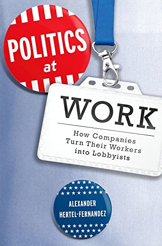 Beispielbild fr Politics at Work : How Companies Turn Their Workers Into Lobbyists zum Verkauf von Buchpark