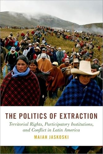 Beispielbild fr The Politics of Extraction: Territorial Rights, Participatory Institutions, and Conflict in Latin America (Studies in Comparative Energy and Environmental Politics) zum Verkauf von Books From California