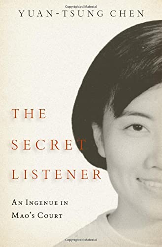  1950s China) Chen  Yuan-tsung (Former minor official in a communist cultural ministry  author  and political refugee from Maoism  Former minor official in a communist cultural ministry  author  and political refugee from Maoism, The Secret Listener