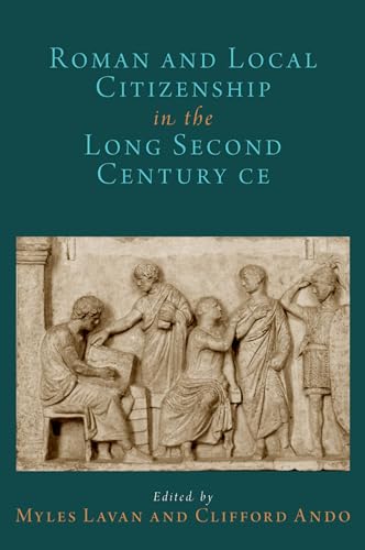 Stock image for Roman and Local Citizenship in the Long Second Century CE (OXFORD STUDIES IN EARLY EMPIRES SERIES) for sale by Books From California