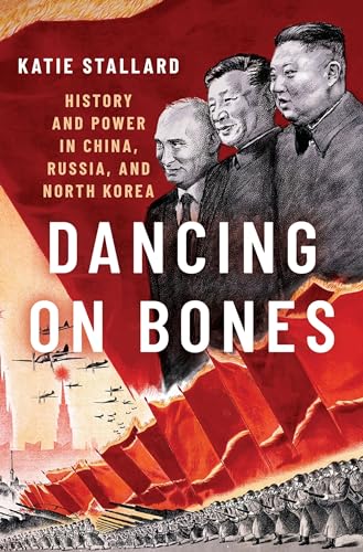 Stock image for Dancing on Bones: History and Power in China, Russia and North Korea for sale by WorldofBooks