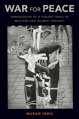 9780197576809: War for Peace: Genealogies of a Violent Ideal in Western and Islamic Thought