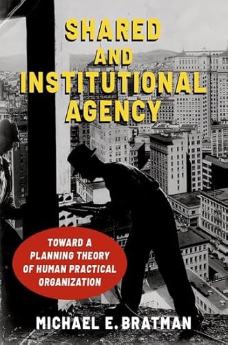 Stock image for Shared and Institutional Agency: Toward a Planning Theory of Human Practical Organization for sale by Revaluation Books