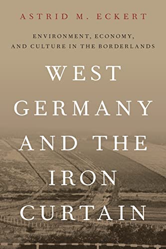 Beispielbild fr West Germany and the Iron Curtain: Environment, Economy, and Culture in the Borderlands zum Verkauf von More Than Words