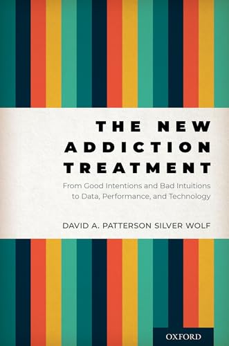 Stock image for The New Addiction Treatment: From Good Intentions and Bad Intuitions to Data, Performance, and Technology Format: Hardcover for sale by INDOO