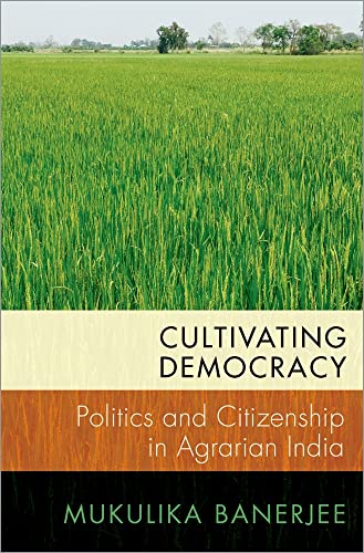 Beispielbild fr Cultivating Democracy: Politics and Citizenship in Agrarian India (Modern South Asia) zum Verkauf von BooksRun