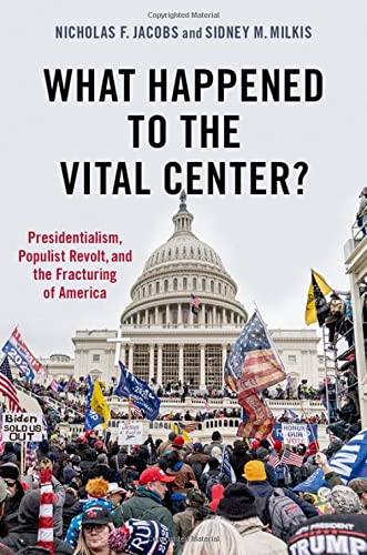 Stock image for What Happened to the Vital Center?: Presidentialism, Populist Revolt, and the Fracturing of America for sale by HPB-Red