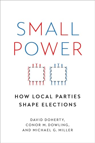 9780197605011: Small Power: How Local Parties Shape Elections