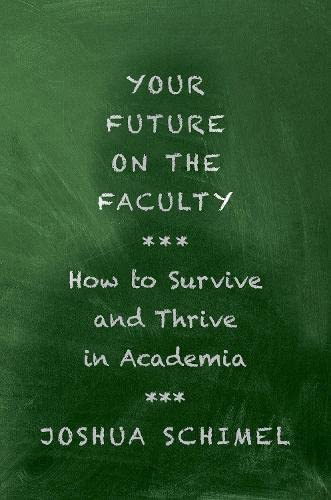 Imagen de archivo de Your Future on the Faculty: How to Survive and Thrive in Academia a la venta por Front Cover Books