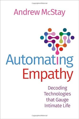 9780197615546: Automating Empathy: Decoding Technologies that Gauge Intimate Life