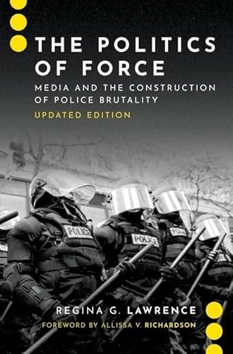Stock image for Politics of Force : Media and the Construction of Police Brutality for sale by GreatBookPrices