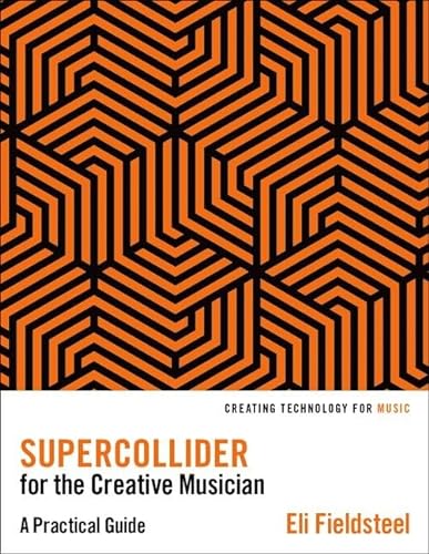 Stock image for SuperCollider for the Creative Musician: A Practical Guide (Creating Technology for Music) for sale by BooksRun