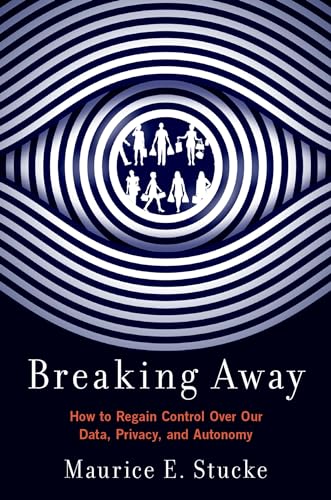9780197617618: Breaking Away: How to Regain Control Over Our Data, Privacy, and Autonomy