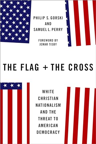 Beispielbild fr The Flag and the Cross: White Christian Nationalism and the Threat to American Democracy zum Verkauf von Half Price Books Inc.