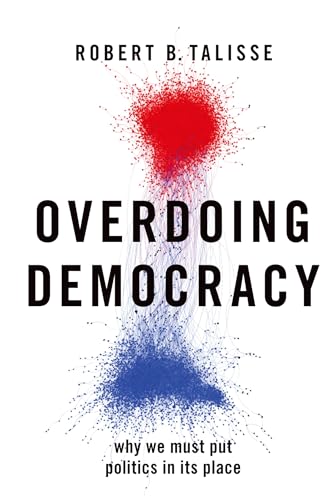 Stock image for Overdoing Democracy: Why We Must Put Politics in its Place for sale by SecondSale