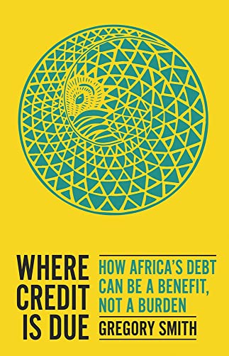 Stock image for Where Credit is Due How Africa's Debt Can be a Benefit, Not a Burden for sale by Michener & Rutledge Booksellers, Inc.