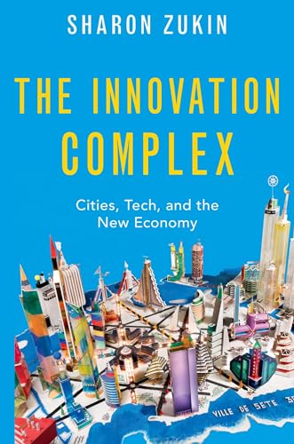 Stock image for The Innovation Complex: Cities, Tech, and the New Economy for sale by GF Books, Inc.