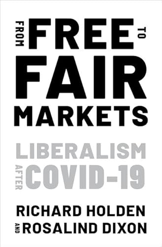 Imagen de archivo de From Free to Fair Markets: Liberalism after Covid a la venta por Big River Books