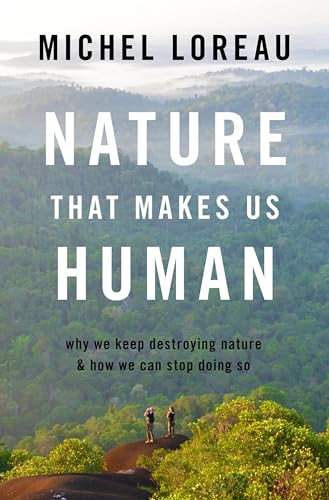 Imagen de archivo de Nature That Makes Us Human : Why We Keep Destroying Nature and How We Can Stop Doing So a la venta por GreatBookPrices