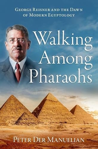 Imagen de archivo de Walking Among Pharaohs: George Reisner and the Dawn of Modern Egyptology a la venta por GF Books, Inc.