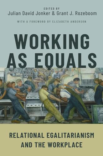 Beispielbild fr Working As Equals : Relational Egalitarianism and the Workplace zum Verkauf von GreatBookPrices