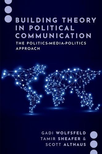 Stock image for Building Theory in Political Communication: The Politics-Media-Politics Approach (JOURNALISM AND POL COMMUN UNBOUND SERIES) for sale by Books Unplugged