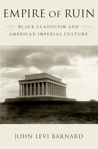 Beispielbild fr Empire of Ruin: Black Classicism and American Imperial Culture zum Verkauf von AwesomeBooks