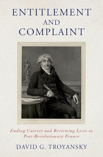 Imagen de archivo de Entitlement and Complaint: Ending Careers and Reviewing Lives in Post-Revolutionary France a la venta por Books From California