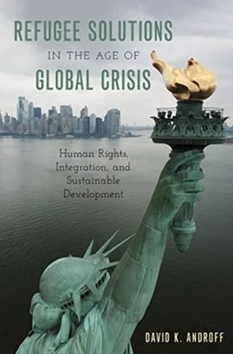 Beispielbild fr Refugee Solutions in the Age of Global Crisis: Human Rights, Integration, and Sustainable Development zum Verkauf von Books From California