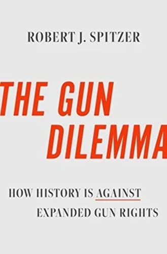 Beispielbild fr The Gun Dilemma: How History is Against Expanded Gun Rights zum Verkauf von Books From California