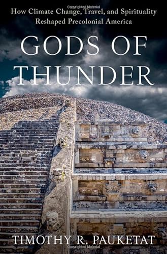 Stock image for Gods of Thunder : How Climate Change, Travel, and Spirituality Reshaped Precolonial America for sale by GreatBookPrices