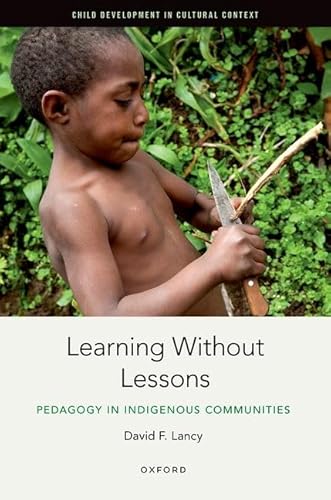 Imagen de archivo de Learning Without Lessons: Pedagogy in Indigenous Communities (Child Development in Cultural Context) a la venta por Books From California