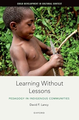 9780197645598: Learning Without Lessons: Pedagogy in Indigenous Communities (Child Development in Cultural Context)