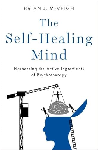 Stock image for The Self-Healing Mind: Harnessing the Active Ingredients of Psychotherapy for sale by Goodbooks Company