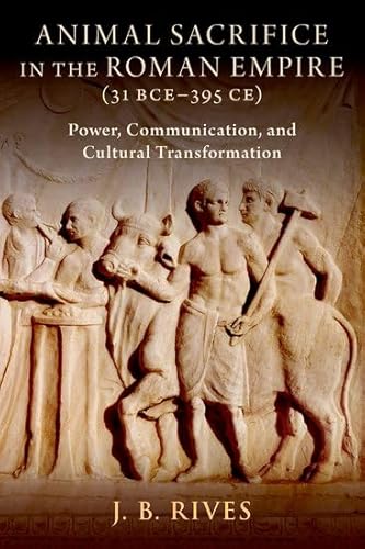 Beispielbild fr Animal Sacrifice in the Roman Empire (31 BCE-395 CE): Power, Communication, and Cultural Transformation zum Verkauf von Books From California