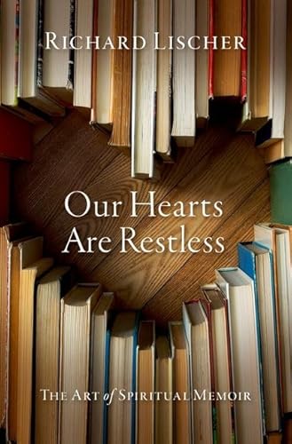 Stock image for Our Hearts Are Restless: The Art of Spiritual Memoir for sale by Books Unplugged