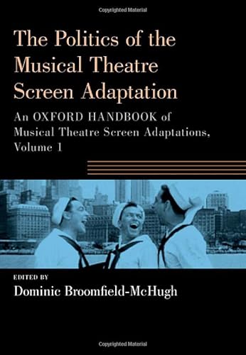 9780197649398: The Politics of the Musical Theatre Screen Adaptation: An Oxford Handbook of Musical Theatre Screen Adaptations: 1