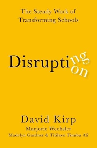 Imagen de archivo de Disrupting Disruption : The Steady Work of Transforming Schools a la venta por GreatBookPrices