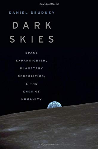 Beispielbild fr Dark Skies: Space Expansionism, Planetary Geopolitics, and the Ends of Humanity zum Verkauf von SecondSale