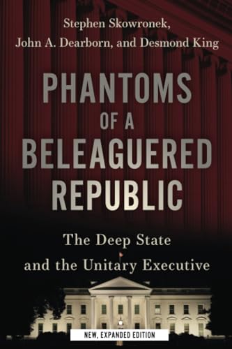Imagen de archivo de Phantoms of a Beleaguered Republic: The Deep State and the Unitary Executive a la venta por ThriftBooks-Atlanta