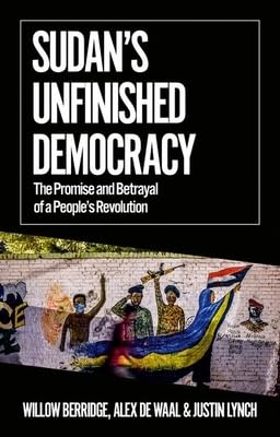 Stock image for Sudan's Unfinished Democracy: The Promise and Betrayal of a People's Revolution (African Arguments) for sale by GF Books, Inc.