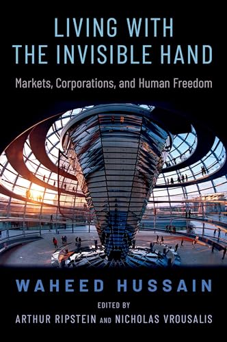 Stock image for Living with the Invisible Hand: Markets, Corporations, and Human Freedom (OXFORD POLITICAL PHILOSOPHY) for sale by Books From California