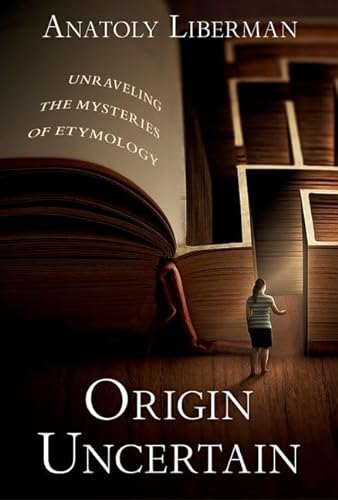 Stock image for Origin Uncertain : Unraveling the Mysteries of Etymology for sale by GreatBookPrices