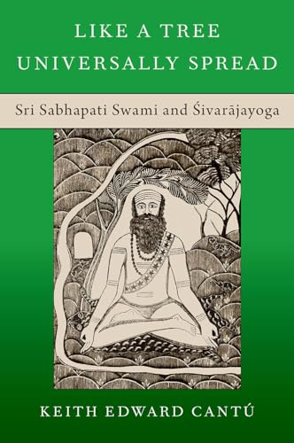 Stock image for Like a Tree Universally Spread: Sri Sabhapati Swami and ?ivar?jayoga (OXFORD STU WESTERN ESOTERICISM SERIES) for sale by GF Books, Inc.