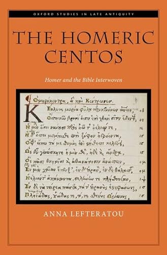 9780197666555: The Homeric Centos: Homer and the Bible Interwoven (OXFORD STUDIES IN LATE ANTIQUITY SERIES)