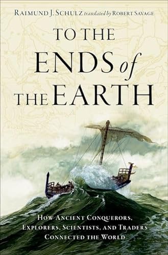 Beispielbild fr To the Ends of the Earth: How Ancient Conquerors, Explorers, Scientists, and Traders Connected the World zum Verkauf von Goodbooks Company