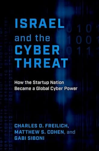 9780197677711: Israel and the Cyber Threat: How the Startup Nation Became a Global Cyber Power